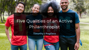 Timothy J Pagliara Five Qualities of an Active Philanthropist