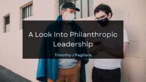 Timothy J Pagliara A Look Into Philanthropic Leadership