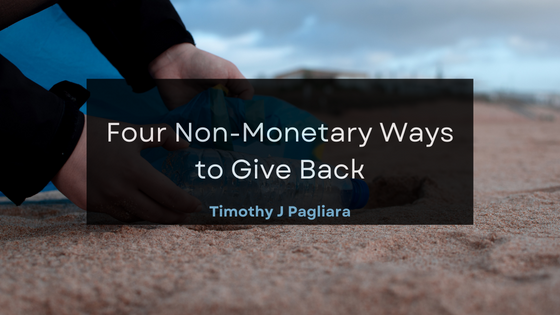 Timothy J Pagliara Four Non-Monetary Ways to Give Back