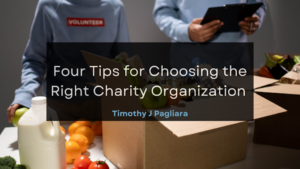 Timothy J Pagliara Four Tips for Choosing the Right Charity Organization